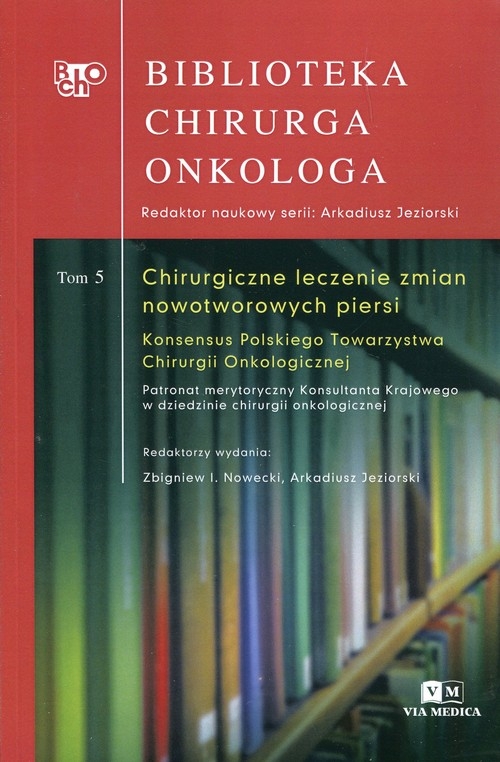 Biblioteka Chirurga Onkologa Tom 5. Chirurgiczne leczenie zmian nowotworowych piersi