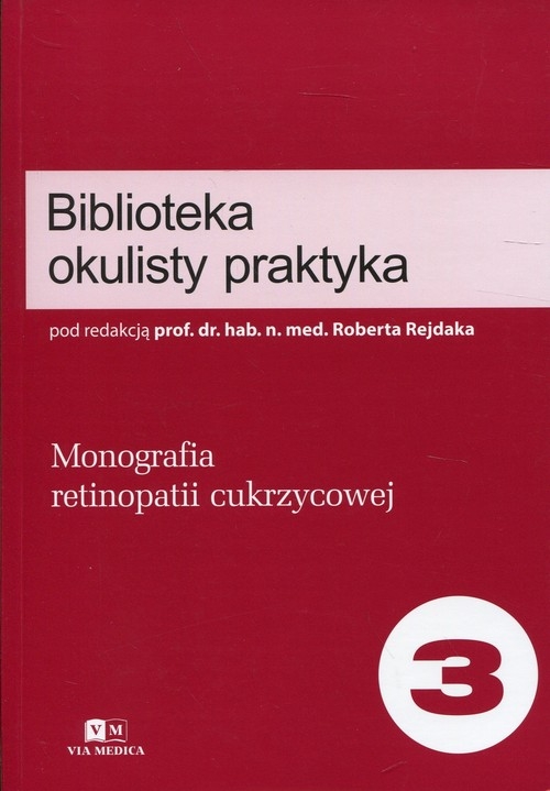 Biblioteka okulisty praktyka Tom 3. Monografia retinopatii cukrzycowej