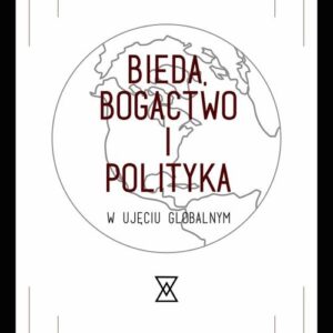 Bieda, bogactwo i polityka w ujęciu globalnym