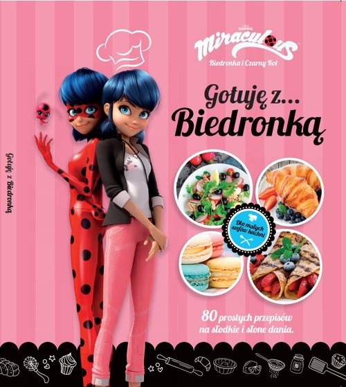 Biedronka Gotuję z... Biedronką. 80 prostych przepisów na słodkie i słone dania