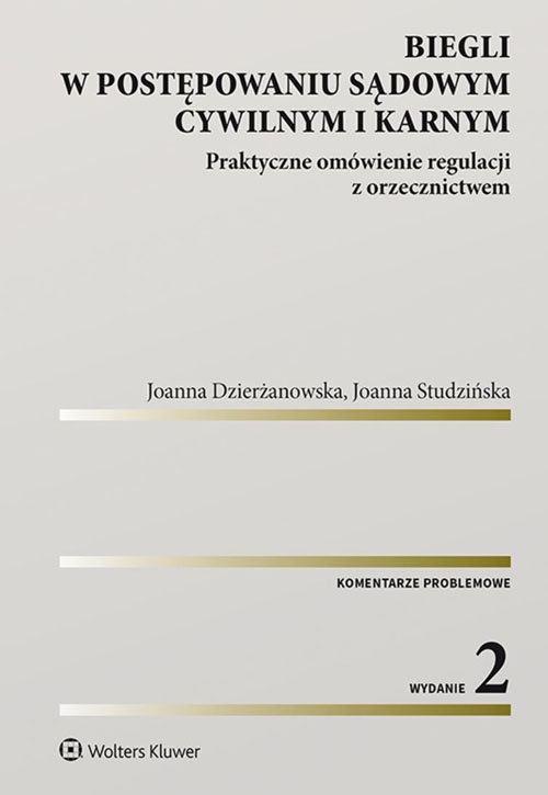 Biegli w postępowaniu sądowym cywilnym i karnym. Praktyczne omówienie regulacji z orzecznictwem