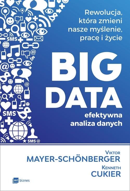 BIG DATA - efektywna analiza danych. Rewolucja, która zmieni nasze myślenie, pracę i życie