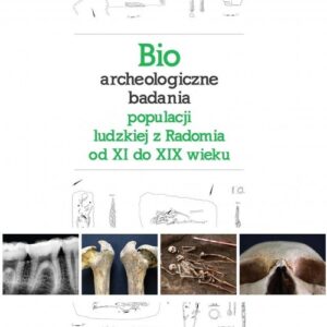 Bioarcheologiczne badania populacji ludzkiej z Radomia od XI do XIX wieku