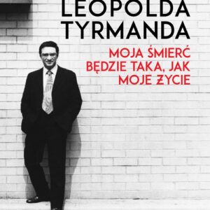 Biografia Leopolda Tyrmanda Moja śmierć będzie taka, jak moje życie