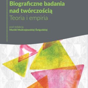 Biograficzne badania nad twórczością. Teoria i empiria
