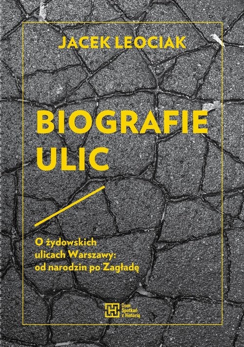 Biografie ulic. O żydowskich ulicach Warszawy od narodzin po Zagładę