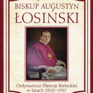 Biskup Augustyn Łosinski. Ordynariusz Diecezji Kieleckiej w latach 1910-1937