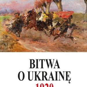 Bitwa o Ukrainę 1 I-24 VII 1920. Dokumenty operacyjne (cz. I, 1 I-11 V 1920)