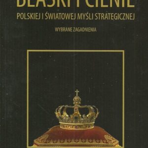 Blaski i cienie polskiej i światowej myśli strategicznej. Wybrane zagadnienia