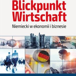 Blickpunkt Wirtschaft Niemiecki w ekonomii i biznesie. w.2018