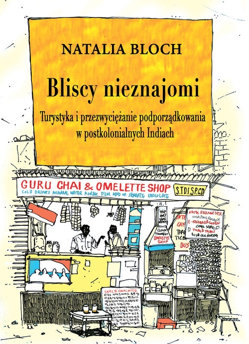 Bliscy nieznajomi. Turystyka i przezwyciężanie podporządkowania w postkolonialnych Indiach