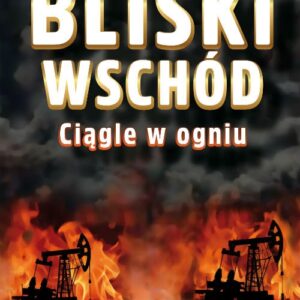 Bliski Wschód Ciągle w ogniu