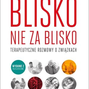 Blisko, nie za blisko. Terapeutyczne rozmowy o związkach