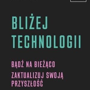 Bliżej technologii