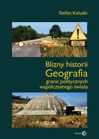 Blizny historii. Geografia granic politycznych współczesnego świata