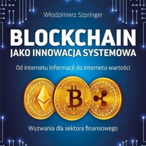 Blockchain jako innowacja systemowa. Od internetu informacji do internetu wartości. Wyzwania dla sektora finansowego