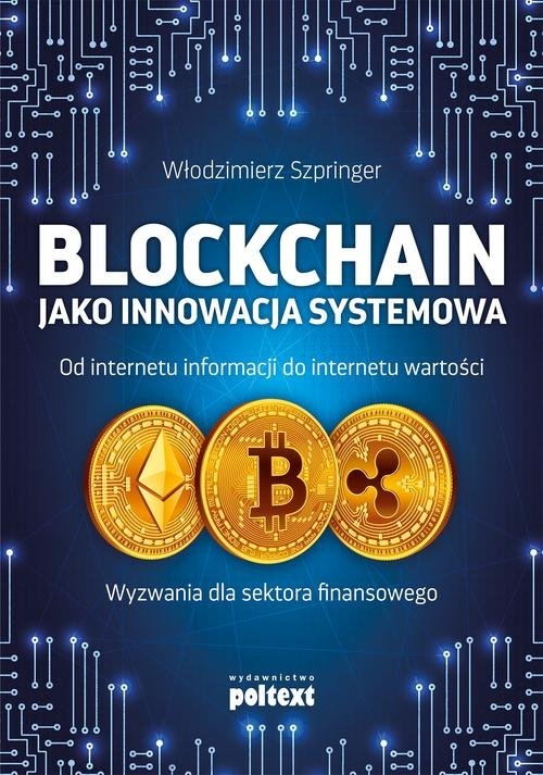 Blockchain jako innowacja systemowa. Od internetu informacji do internetu wartości. Wyzwania dla sektora finansowego