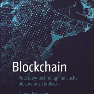 Blockchain Podstawy technologii łańcucha bloków w 25 krokach