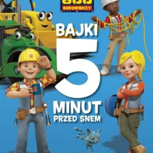 Bob Budowniczy. Bajki 5 minut przed snem