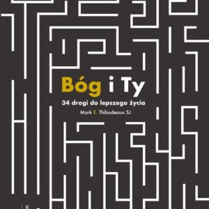 Bóg i Ty. 34 drogi do lepszego życia