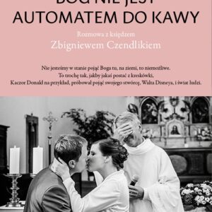 Bóg nie jest automatem do kawy. Rozmowa z księdzem Zbigniewem Czendlikiem