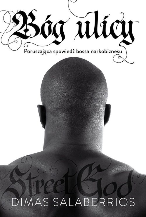 Bóg ulicy.. Poruszająca spowiedź bossa narkobiznesu