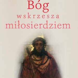 Bóg wskrzesza miłosierdziem