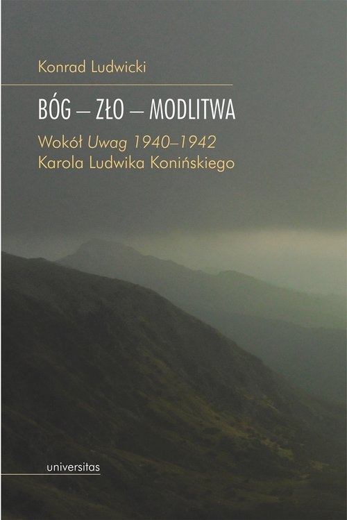 Bóg - Zło - Modlitwa.. Wokół "Uwag 1940?1942" Karola Ludwika Konińskiego