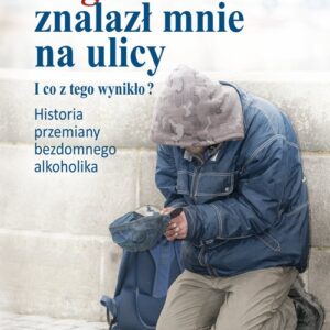Bóg znalazł mnie na ulicy. I co z tego wynikło?