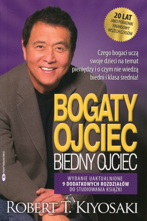 Bogaty ojciec biedny ojciec. czego bogaci uczą swoje dzieci na temat pieniędzy i o czym nie wiedzą biedni i klasa średnia