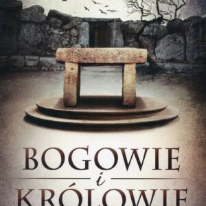 Bogowie i Królowie Tom 1