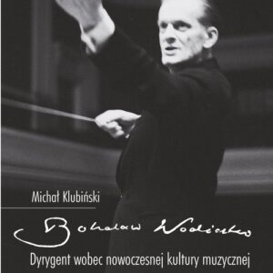 Bohdan Wodiczko. Dyrygent wobec nowoczesnej kultury muzycznej