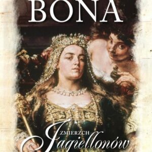 Bona.Zmierzch Jagiellonów