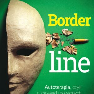 Borderline Autoterapia czyli o sprawach poważnych z solidną dawką autoironii