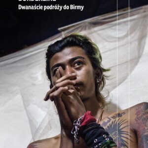 Borderline.. Dwanaście podróży do Birmy