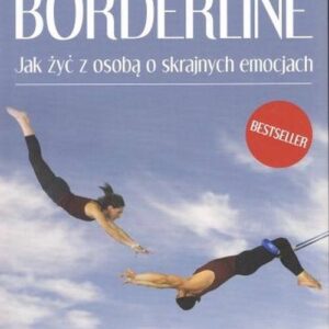 Borderline. Jak żyć z osobą o skrajnych emocjach