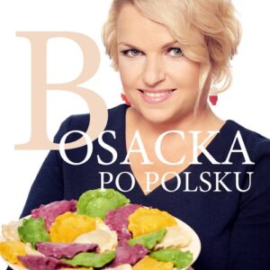 Bosacka po polsku Nowoczesne przepisy kuchni polskiej