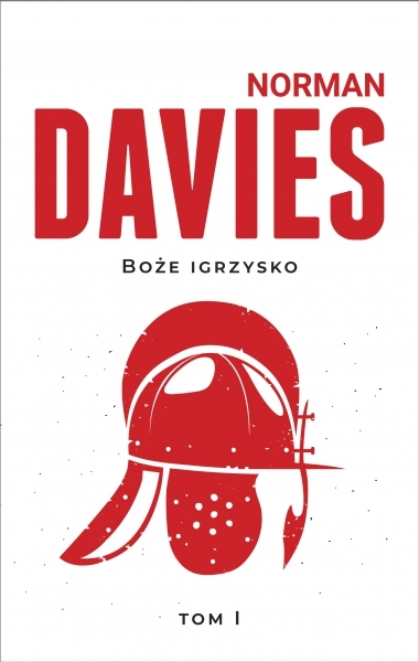 Boże igrzysko. Historia Polski. T.1 OD POCZĄTKÓW DO ROKU 1795