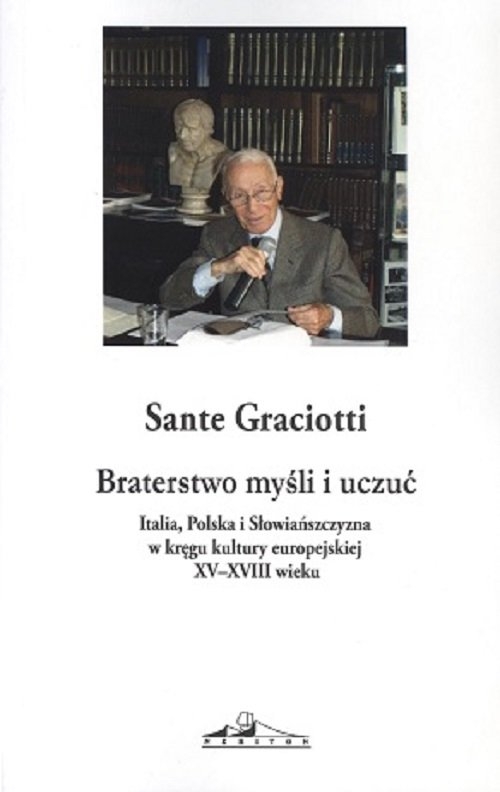 Braterstwo myśli. Italia Polska i Słowiańszczyzna w kręgu kultury europejskiej XV-XVIII wieku