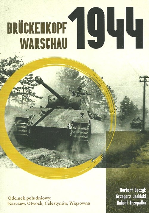 Brückenkopf Warschau 1944. Odcinek południowy: Karczew, Otwock, Celestynów, Wiązowna