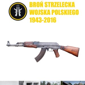 Broń strzelecka Wojska Polskiego 1943-2016