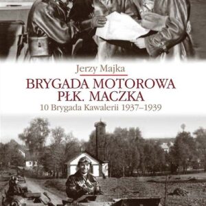 Brygada Motorowa płk. Maczka. 10 Brygada Kawalerii 1937-1939