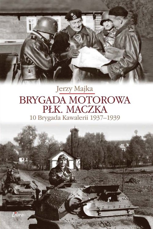 Brygada Motorowa płk. Maczka. 10 Brygada Kawalerii 1937-1939