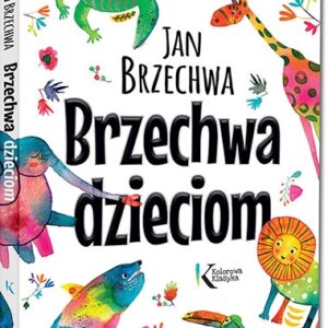 Brzechwa dzieciom. kolorowe ilustracje, szlachetny papier, duża czcionka, duży format