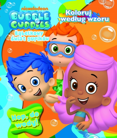 Bubble Guppies. Bąbelkowy świat gupików.