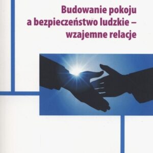 Budowanie pokoju a bezpieczeństwo ludzkie - wzajemne relacje