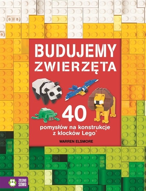 Budujemy zwierzęta. 40 pomysłów na konstrukcje z klocków Lego