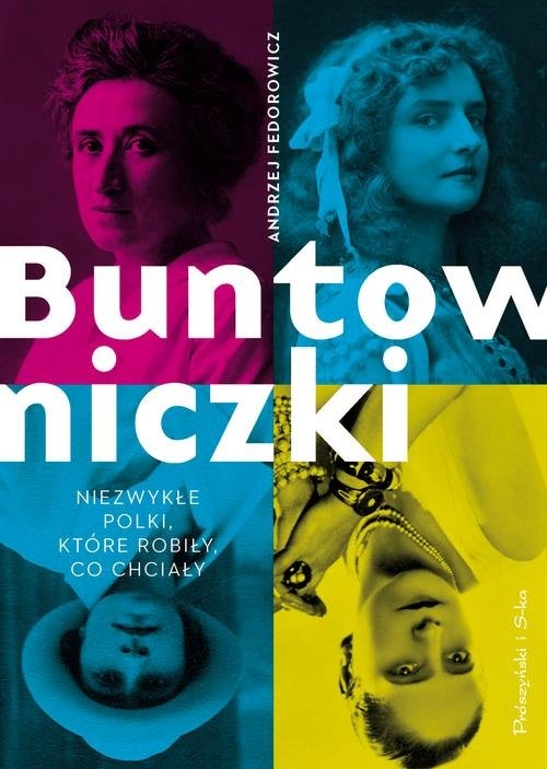 Buntowniczki.. Niezwykłe Polki, które robiły, co chciały