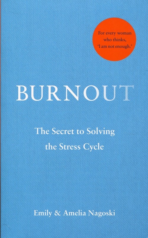 Burnout. zthe Secret to Solving the Stress Cycle