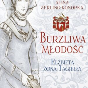 Burzliwa młodość Elżbieta żona Jagiełły